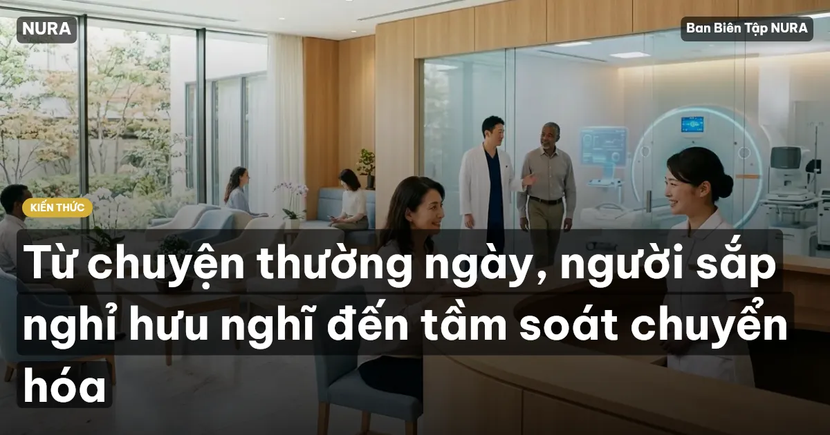 Từ chuyện thường ngày, người sắp nghỉ hưu nghĩ đến tầm soát chuyển hóa