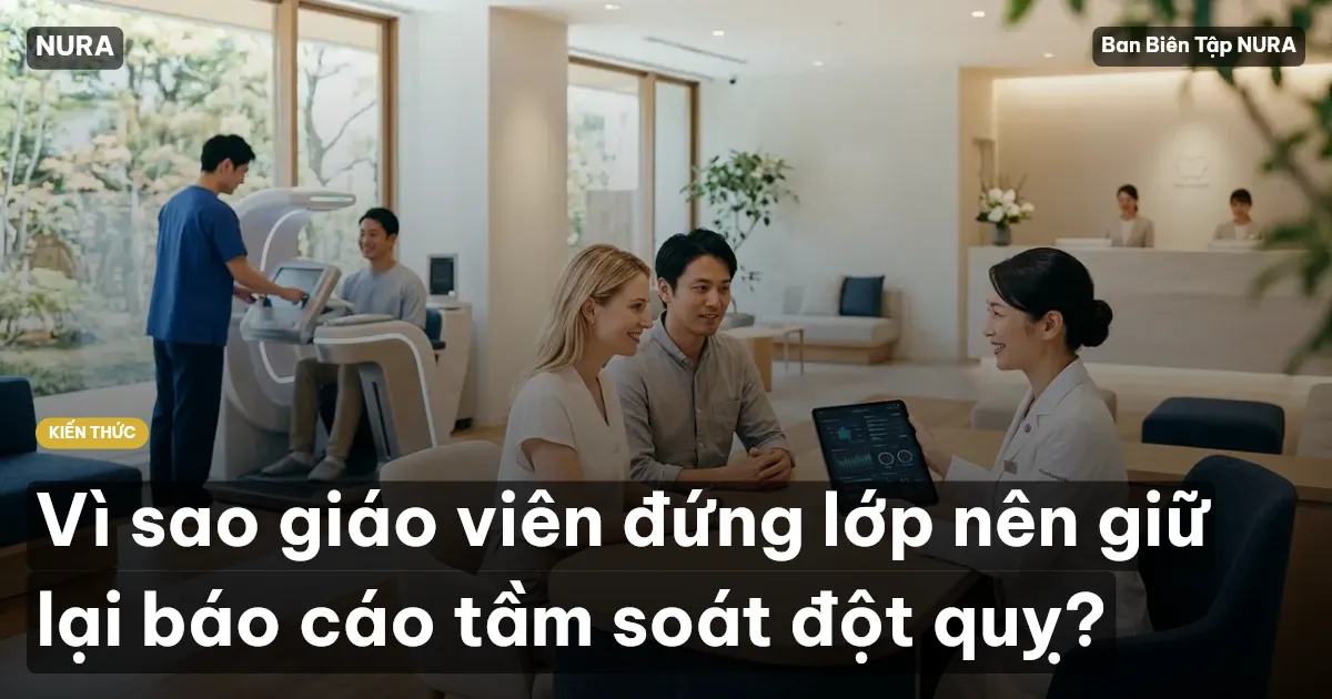 Vì sao giáo viên đứng lớp nên giữ lại báo cáo tầm soát đột quỵ?