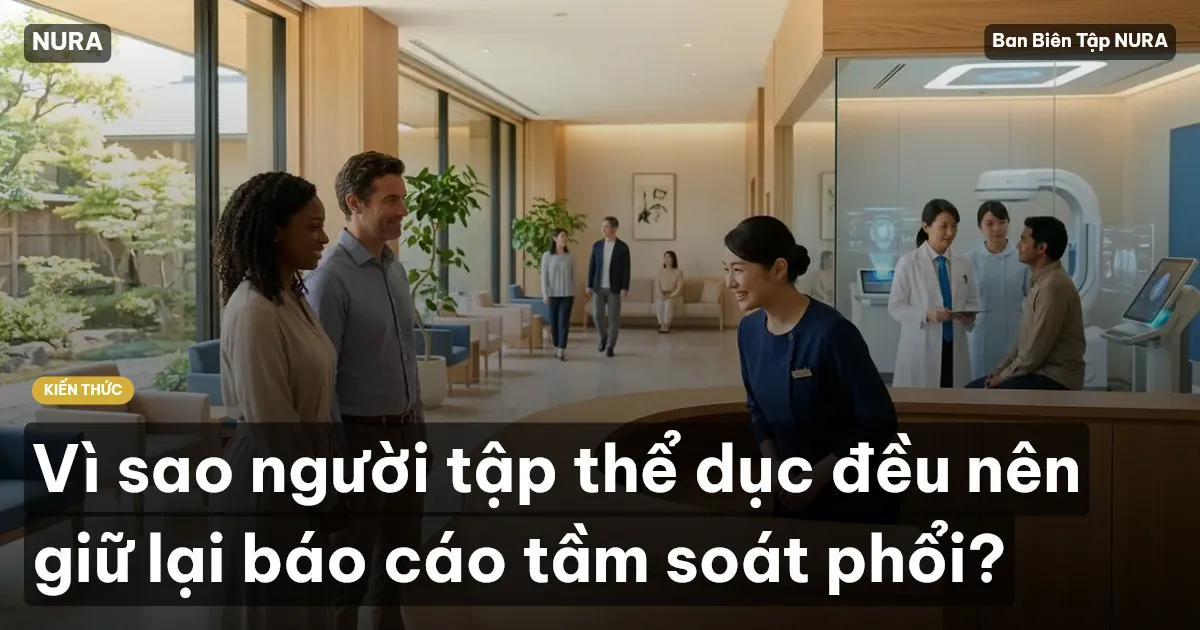 Vì sao người tập thể dục đều nên giữ lại báo cáo tầm soát phổi?