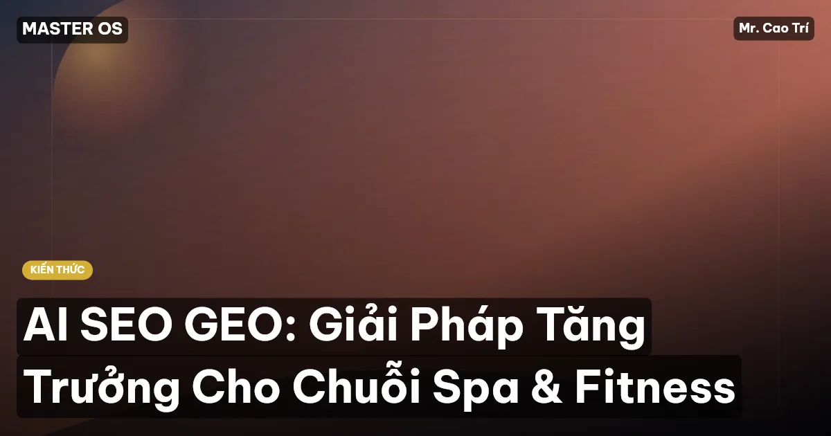 AI SEO GEO: Giải Pháp Tăng Trưởng Cho Chuỗi Spa & Fitness