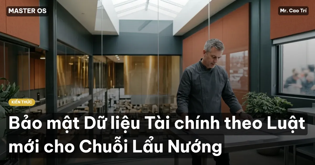 Bảo mật Dữ liệu Tài chính theo Luật mới cho Chuỗi Lẩu Nướng