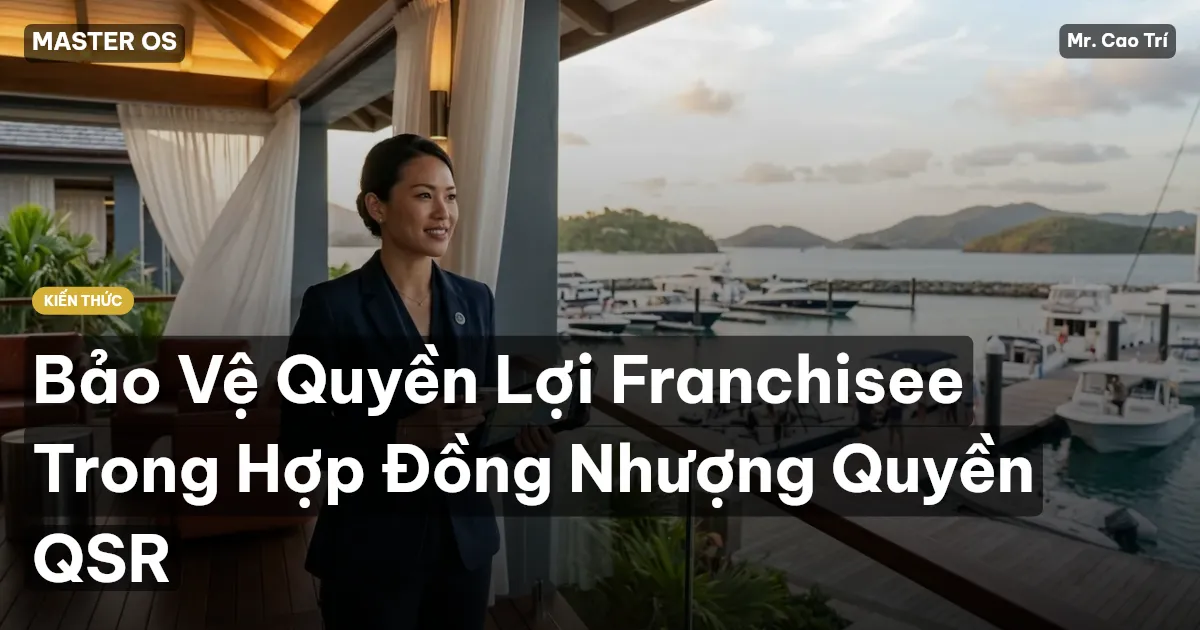 Bảo Vệ Quyền Lợi Franchisee Trong Hợp Đồng Nhượng Quyền QSR