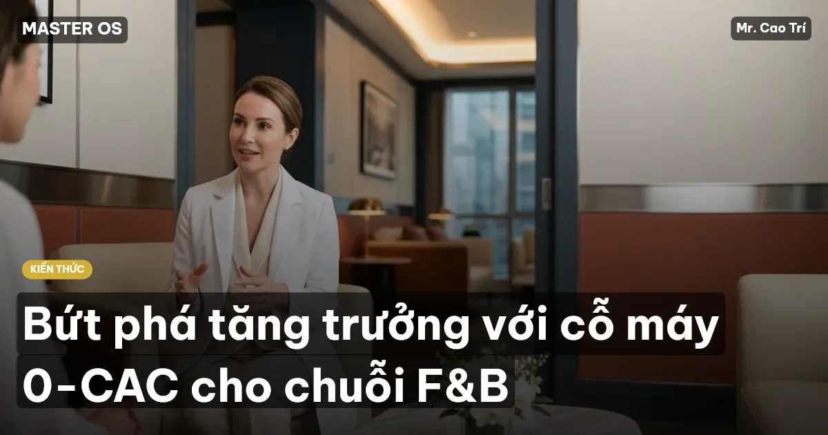Bứt phá tăng trưởng với cỗ máy 0-CAC cho chuỗi F