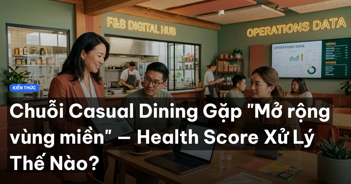 Chuỗi Casual Dining Gặp "Mở rộng vùng miền" — Health Score Xử Lý Thế Nào?