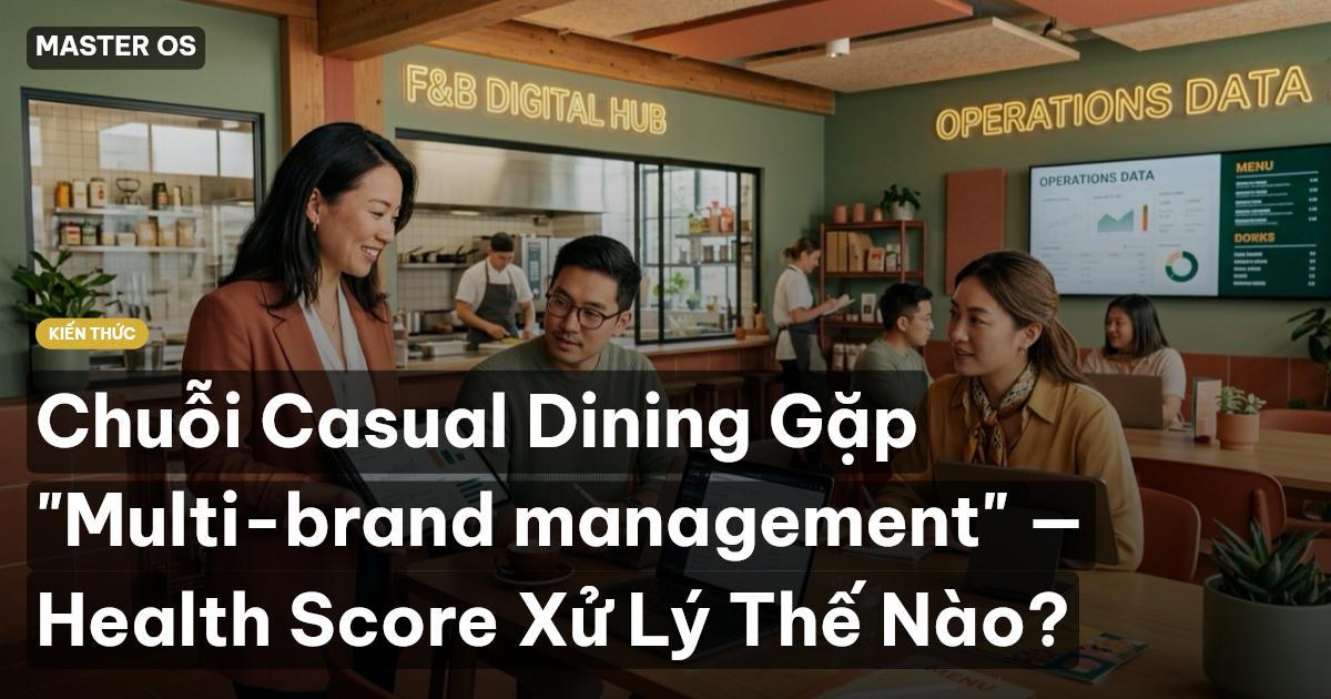 Chuỗi Casual Dining Gặp "Multi-brand management" — Health Score Xử Lý Thế Nào?
