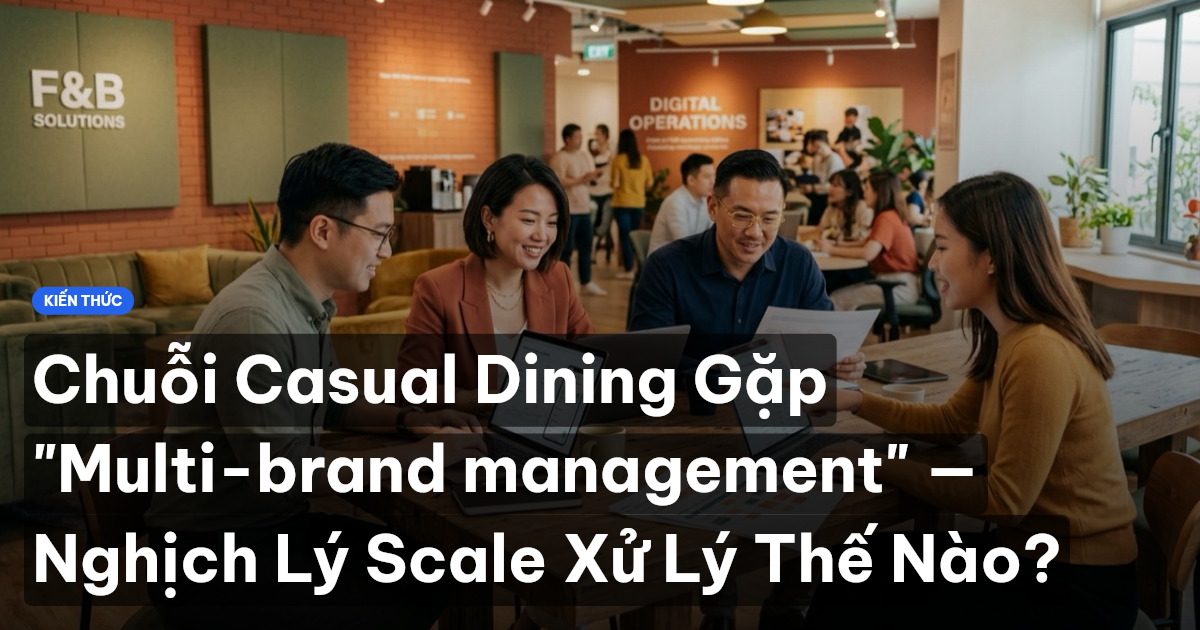 Chuỗi Casual Dining Gặp "Multi-brand management" — Nghịch Lý Scale Xử Lý Thế Nào?