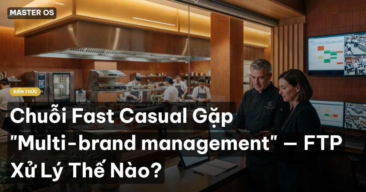 Chuỗi Fast Casual Gặp "Multi-brand management" — FTP Xử Lý Thế Nào?