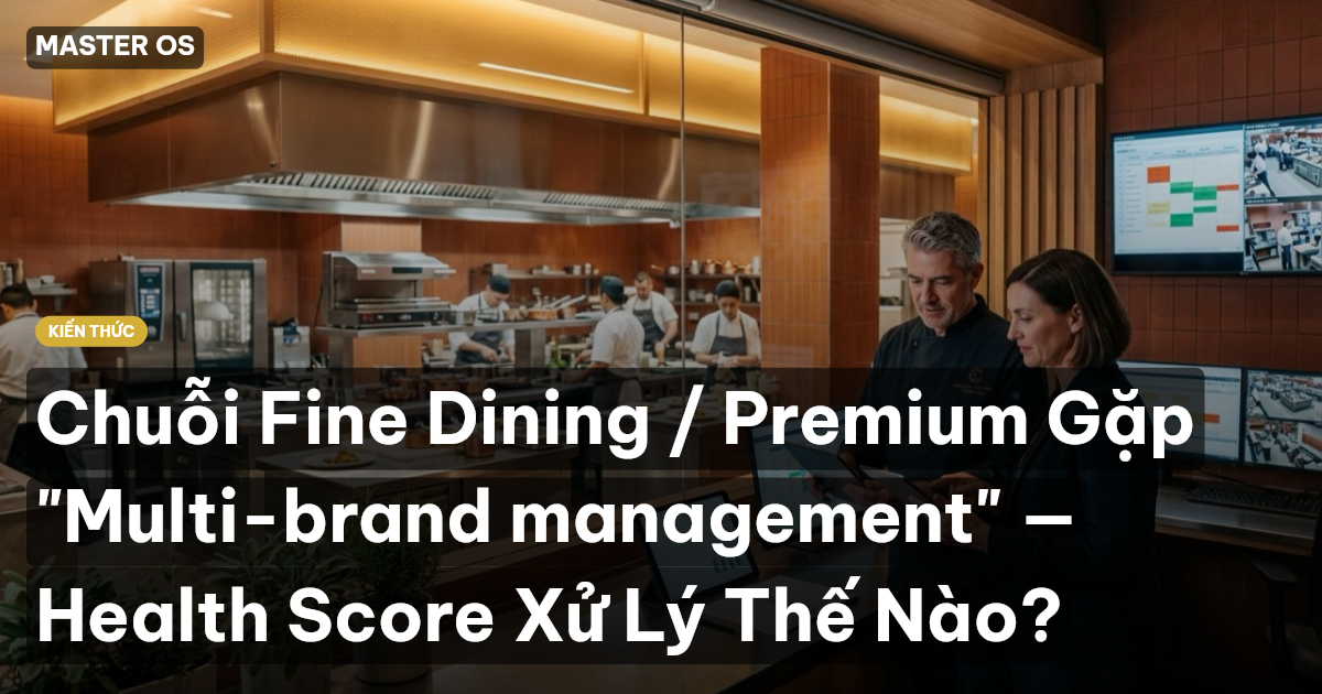 Chuỗi Fine Dining / Premium Gặp "Multi-brand management" — Health Score Xử Lý Thế Nào?
