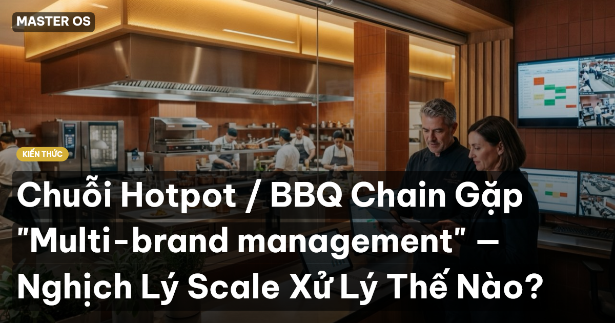 Chuỗi Hotpot / BBQ Chain Gặp "Multi-brand management" — Nghịch Lý Scale Xử Lý Thế Nào?