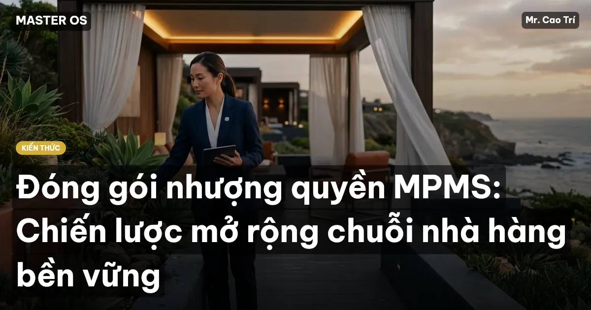 Đóng gói nhượng quyền MPMS: Chiến lược mở rộng chuỗi nhà hàng bền vững
