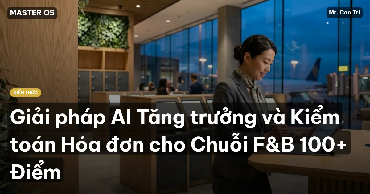 Giải pháp AI Tăng trưởng và Kiểm toán Hóa đơn cho Chuỗi F&B 100+ Điểm