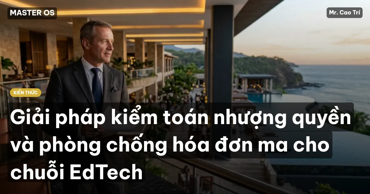 Giải pháp kiểm toán nhượng quyền và phòng chống hóa đơn ma cho chuỗi EdTech