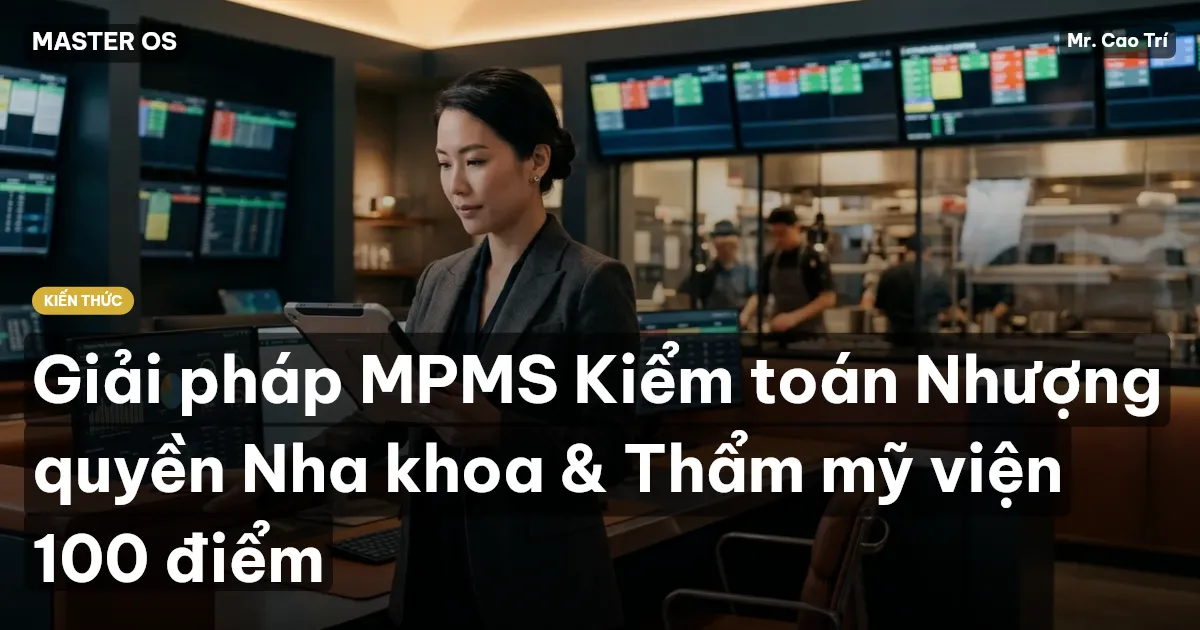 Giải pháp MPMS Kiểm toán Nhượng quyền Nha khoa & Thẩm mỹ viện 100 điểm