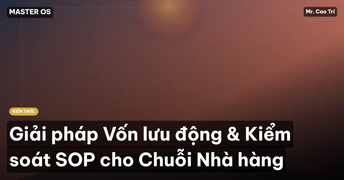 Giải pháp Vốn lưu động & Kiểm soát SOP cho Chuỗi Nhà hàng