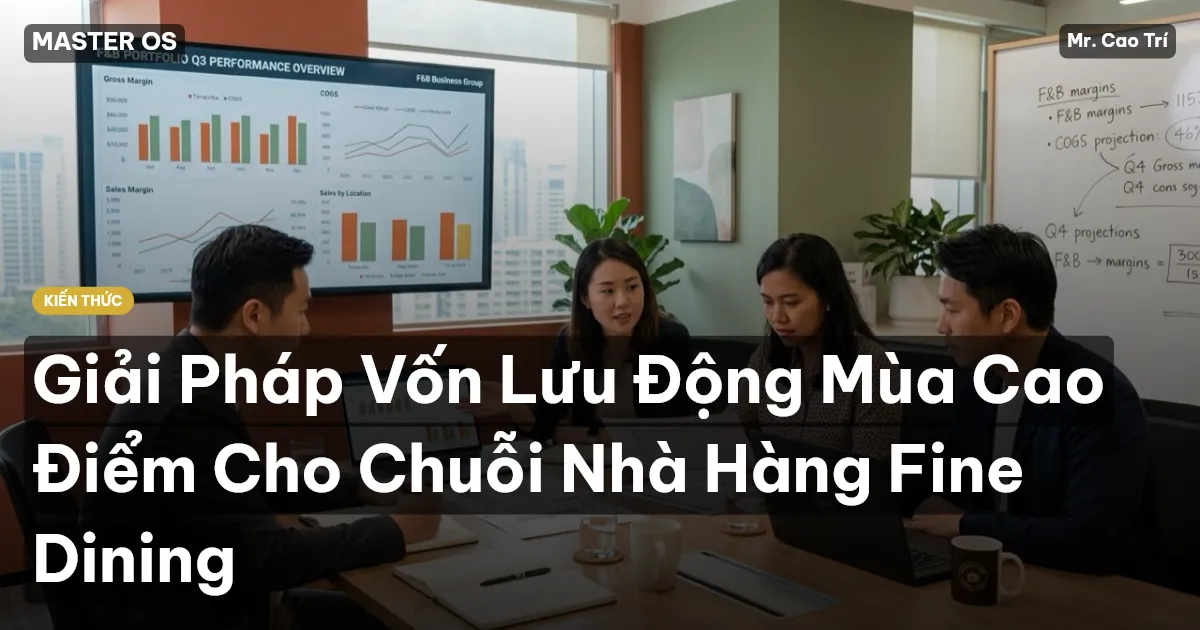 Giải Pháp Vốn Lưu Động Mùa Cao Điểm Cho Chuỗi Nhà Hàng Fine Dining