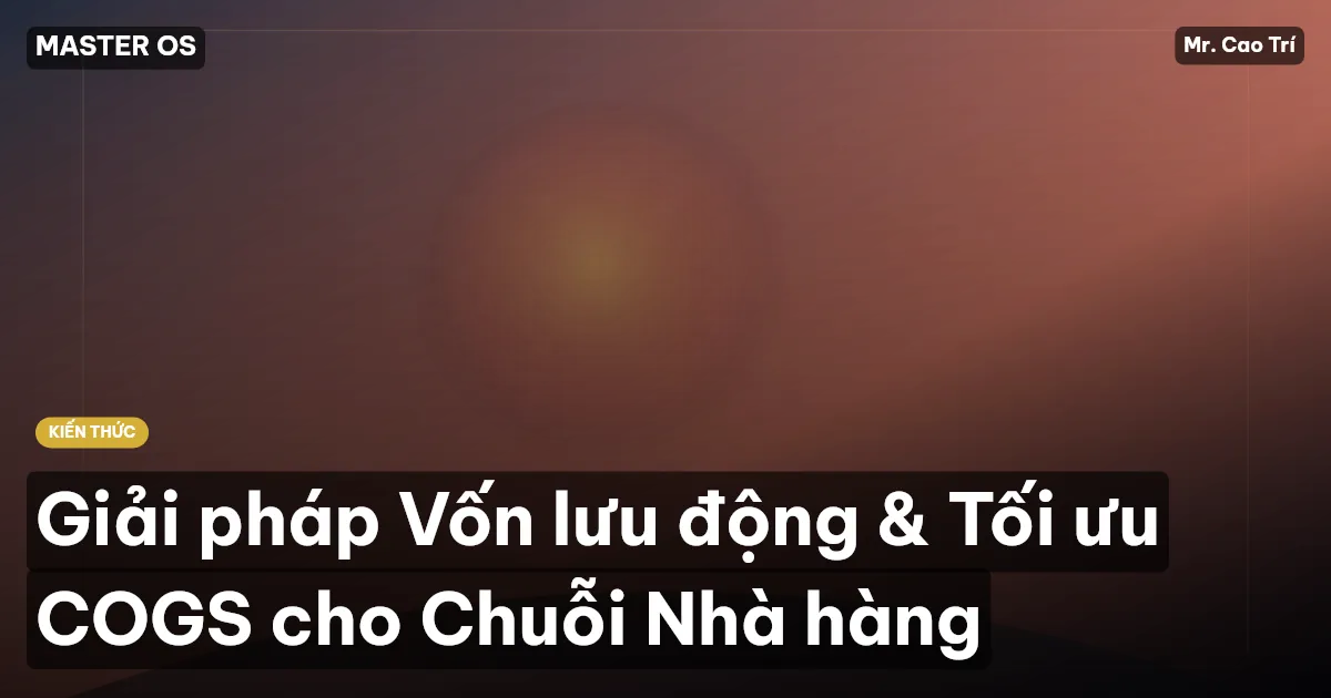 Giải pháp Vốn lưu động & Tối ưu COGS cho Chuỗi Nhà hàng