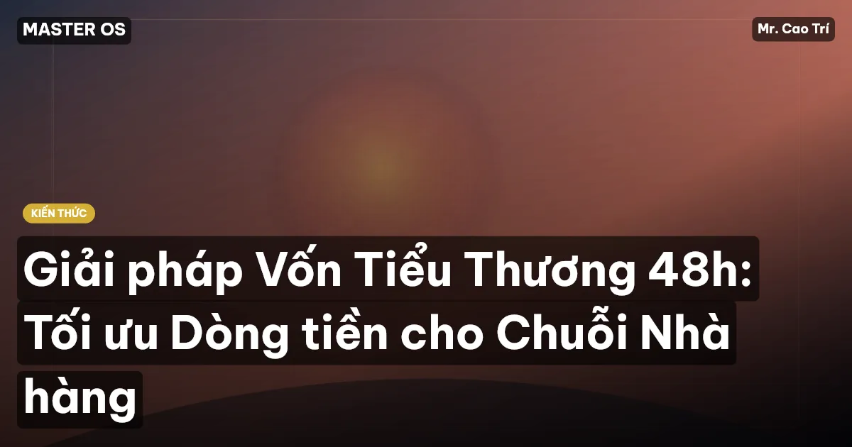 Giải pháp Vốn Tiểu Thương 48h: Tối ưu Dòng tiền cho Chuỗi Nhà hàng