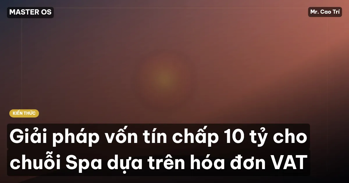 Giải pháp vốn tín chấp 10 tỷ cho chuỗi Spa dựa trên hóa đơn VAT