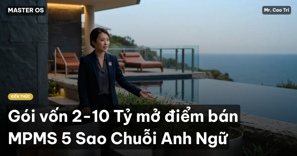 Gói vốn 2-10 Tỷ mở điểm bán MPMS 5 Sao Chuỗi Anh Ngữ