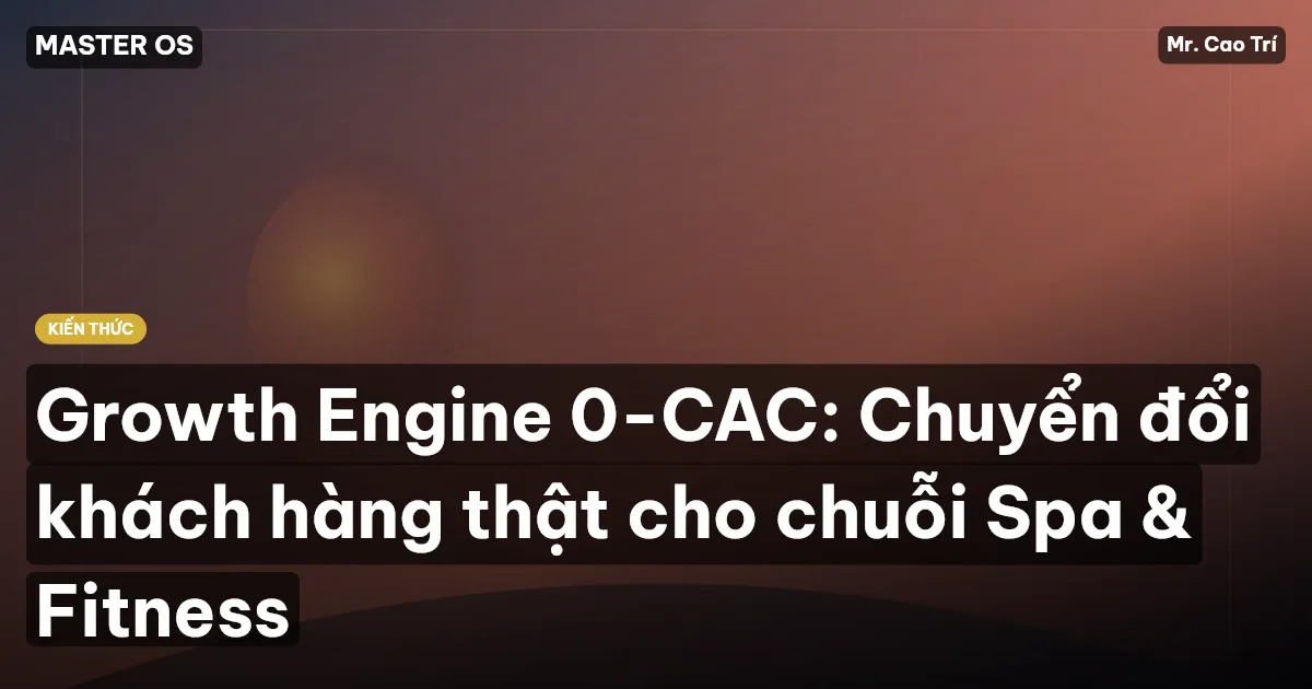 Growth Engine 0-CAC: Chuyển đổi khách hàng thật cho chuỗi Spa & Fitness
