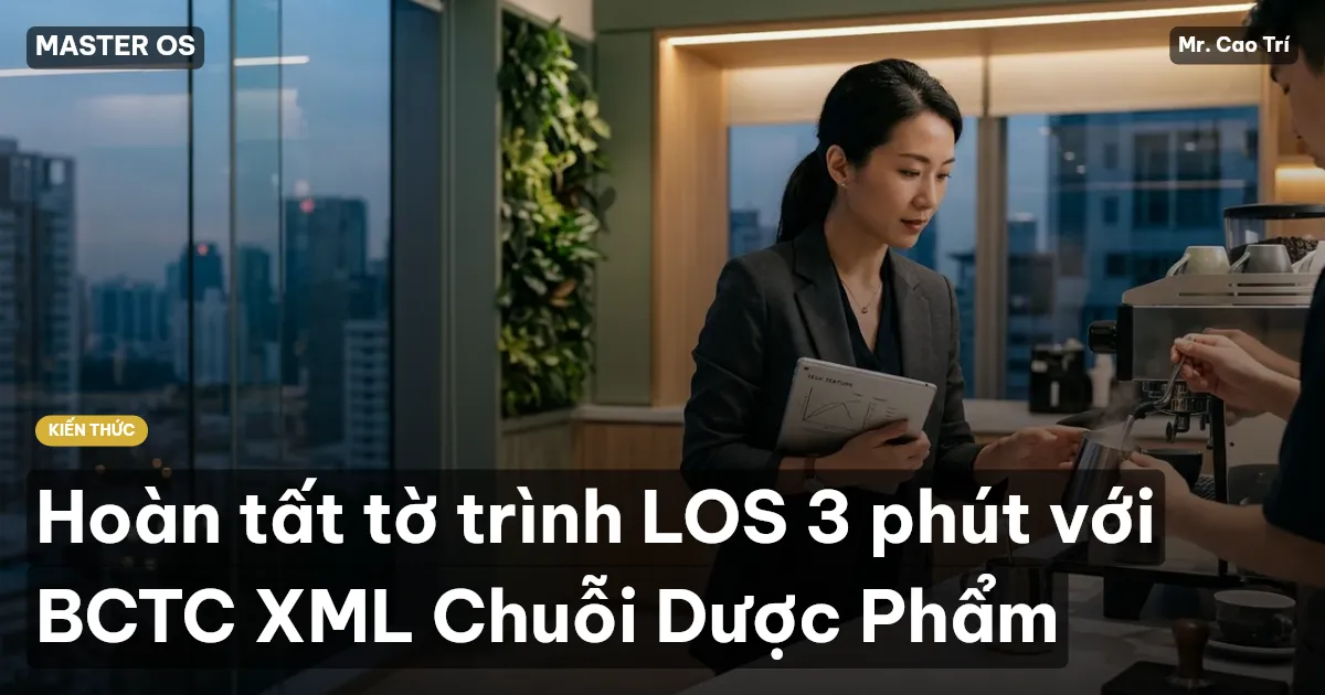 Hoàn tất tờ trình LOS 3 phút với BCTC XML Chuỗi Dược Phẩm