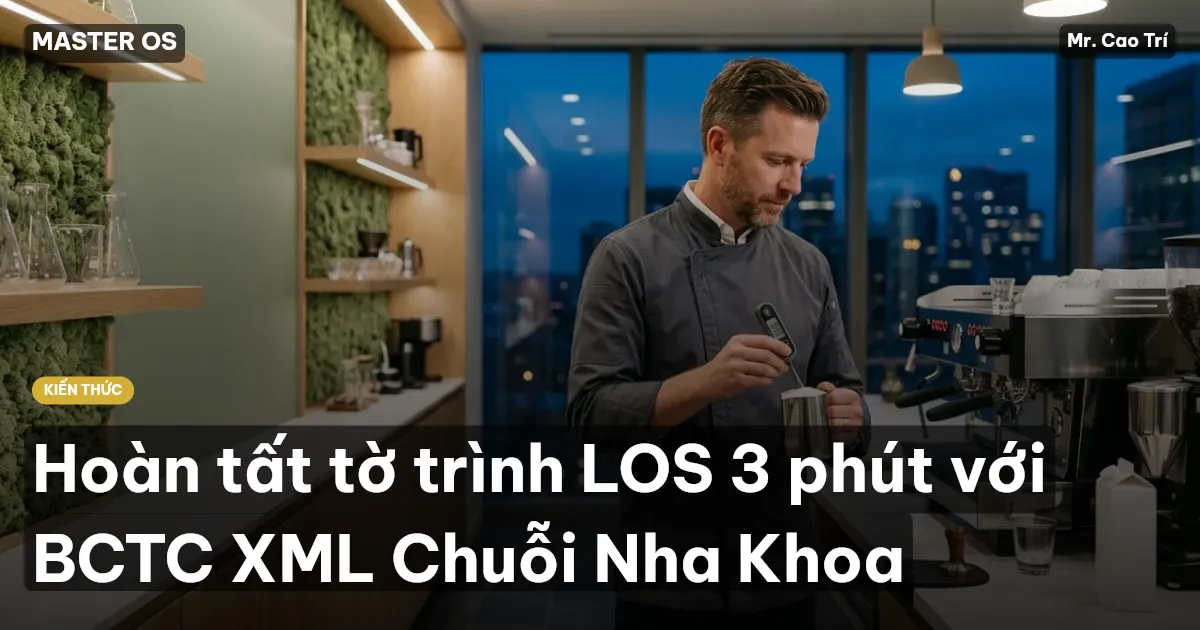Hoàn tất tờ trình LOS 3 phút với BCTC XML Chuỗi Nha Khoa