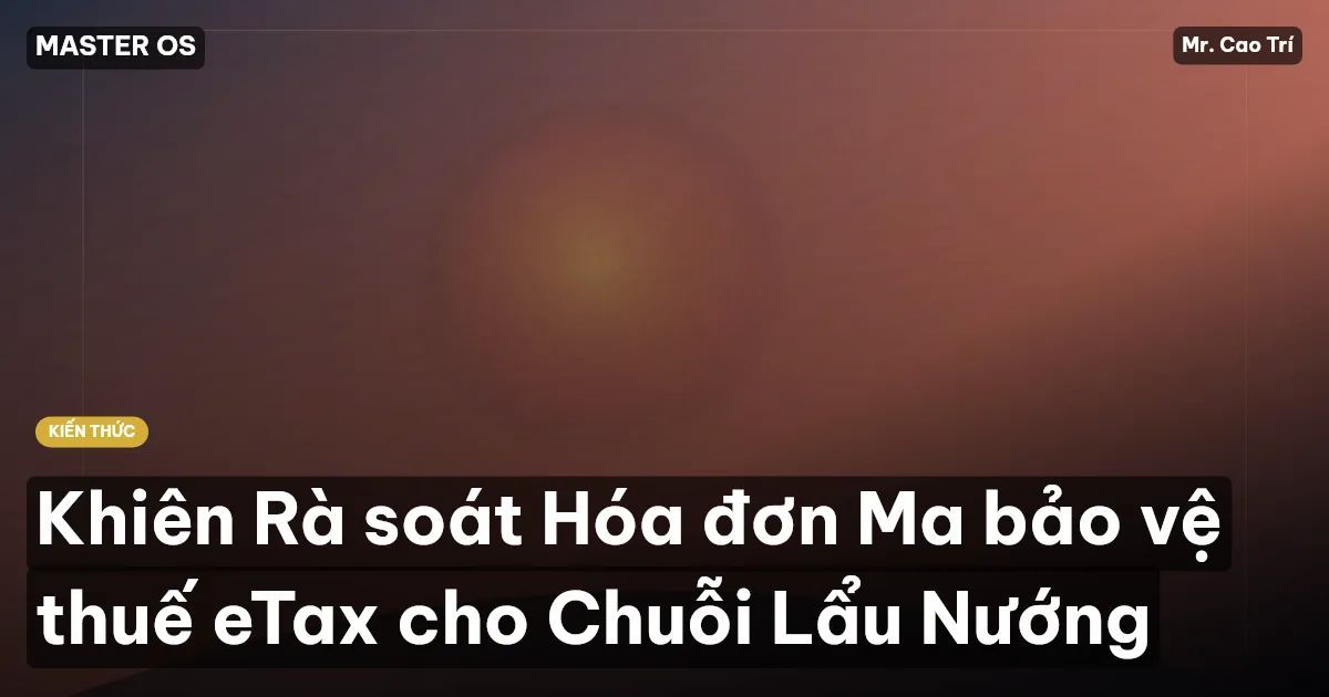 Khiên Rà soát Hóa đơn Ma bảo vệ thuế eTax cho Chuỗi Lẩu Nướng