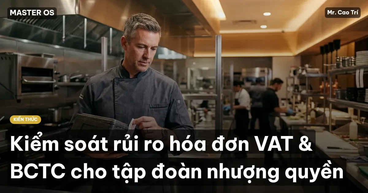 Kiểm soát rủi ro hóa đơn VAT & BCTC cho tập đoàn nhượng quyền