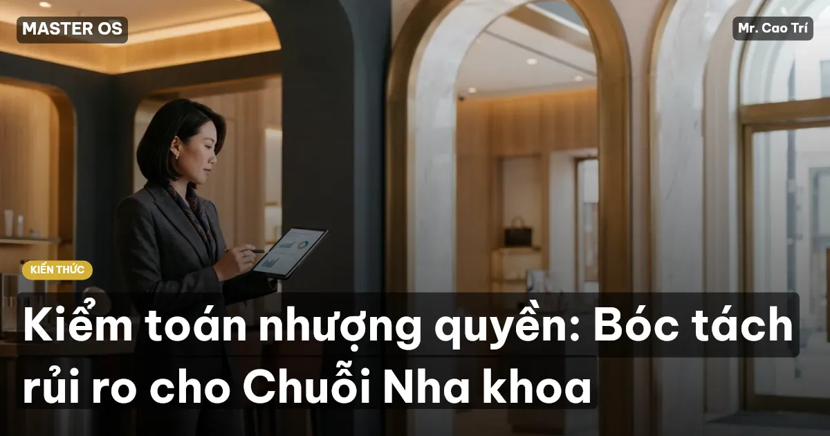 Kiểm toán nhượng quyền: Bóc tách rủi ro cho Chuỗi Nha khoa