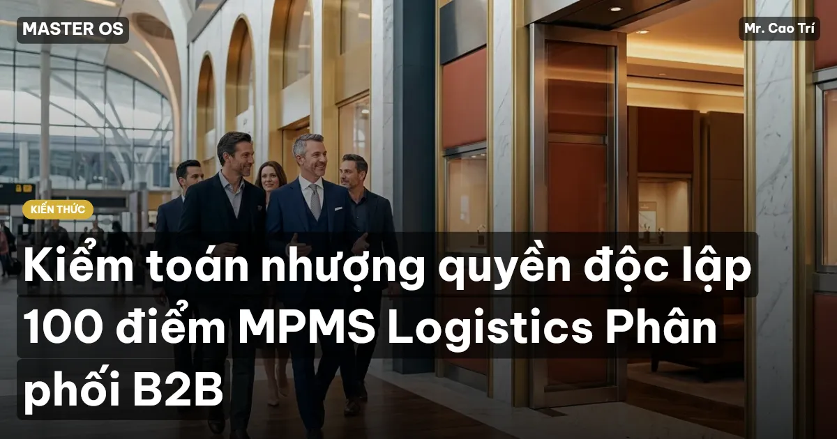 Kiểm toán nhượng quyền độc lập 100 điểm MPMS Logistics Phân phối B2B
