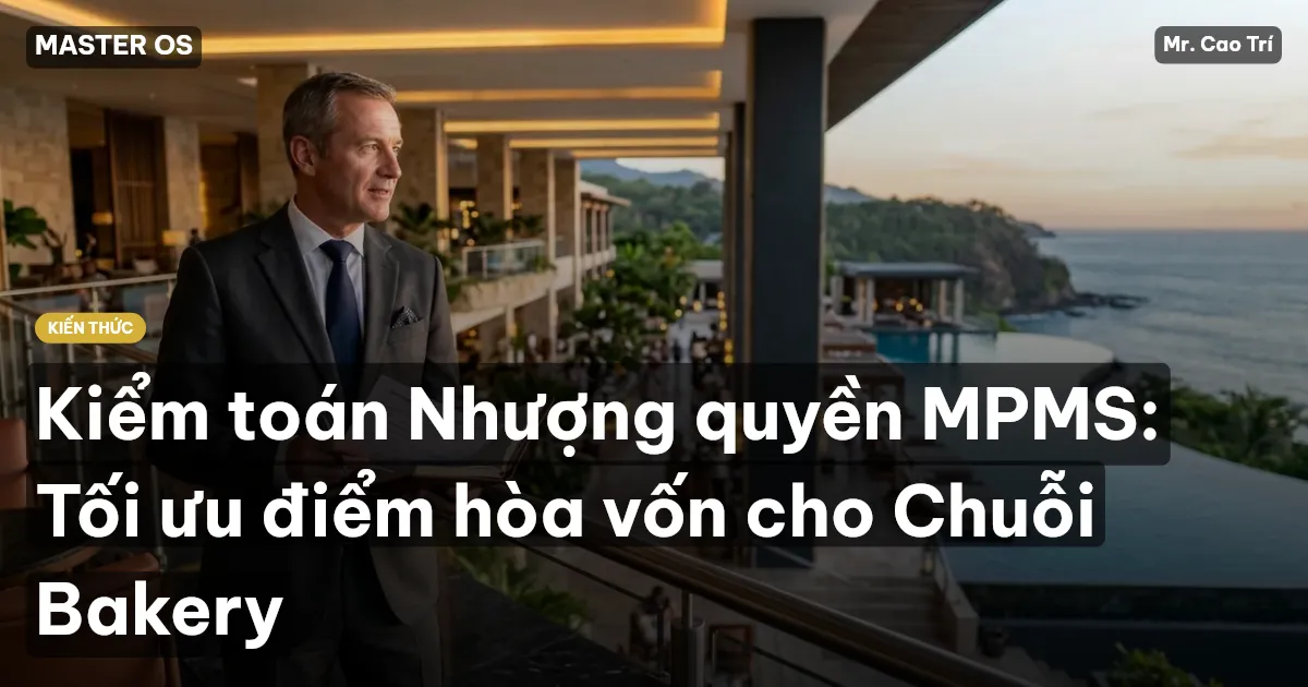 Kiểm toán Nhượng quyền MPMS: Tối ưu điểm hòa vốn cho Chuỗi Bakery