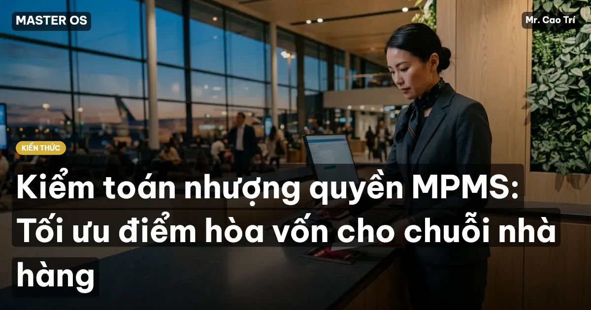 Kiểm toán nhượng quyền MPMS: Tối ưu điểm hòa vốn cho chuỗi nhà hàng