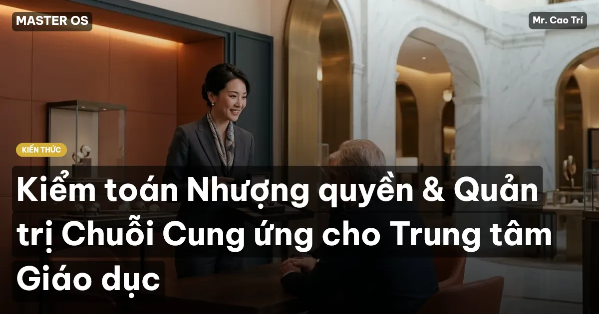 Kiểm toán Nhượng quyền & Quản trị Chuỗi Cung ứng cho Trung tâm Giáo dục
