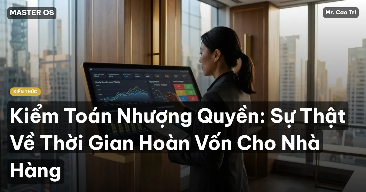 Kiểm Toán Nhượng Quyền: Sự Thật Về Thời Gian Hoàn Vốn Cho Nhà Hàng