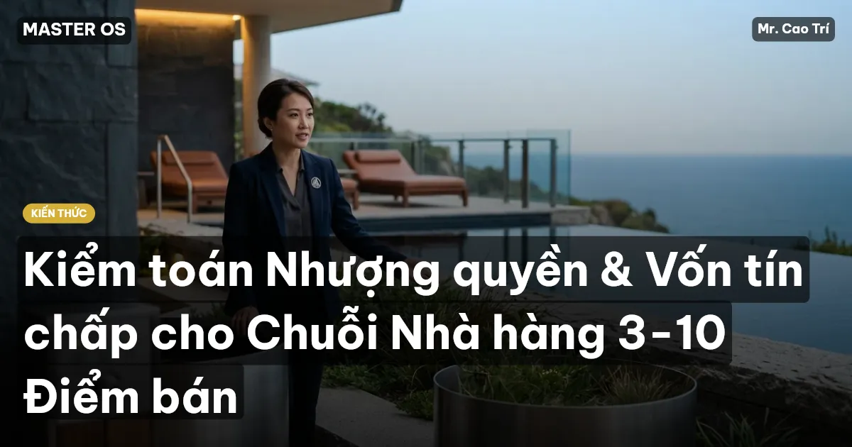 Kiểm toán Nhượng quyền & Vốn tín chấp cho Chuỗi Nhà hàng 3-10 Điểm bán