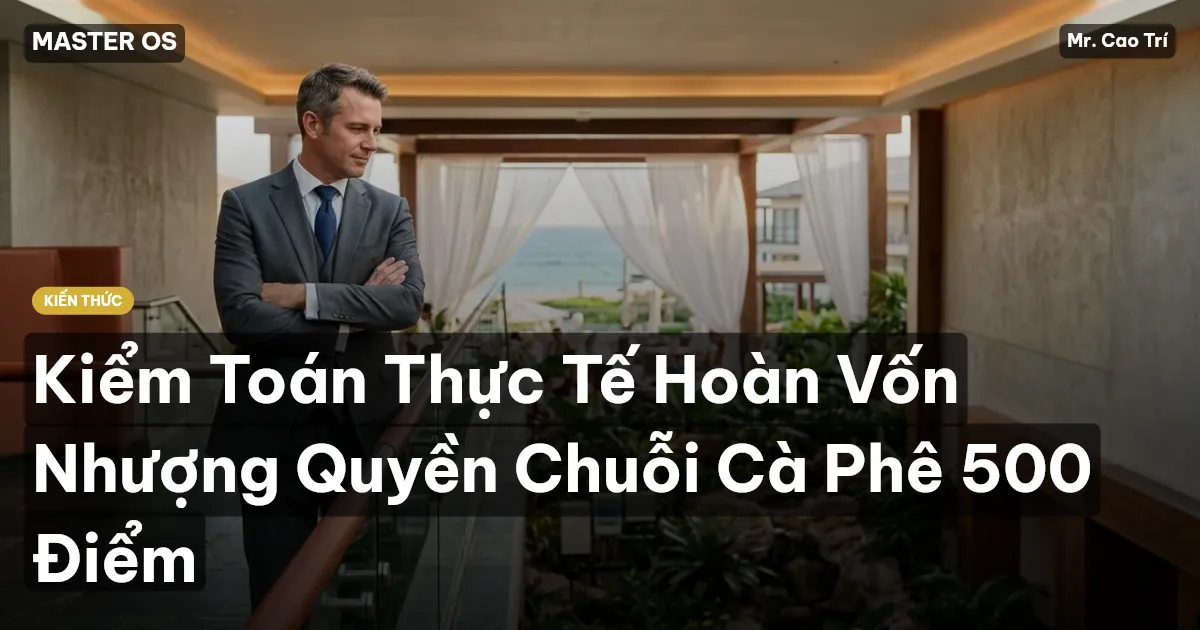 Kiểm Toán Thực Tế Hoàn Vốn Nhượng Quyền Chuỗi Cà Phê 500 Điểm