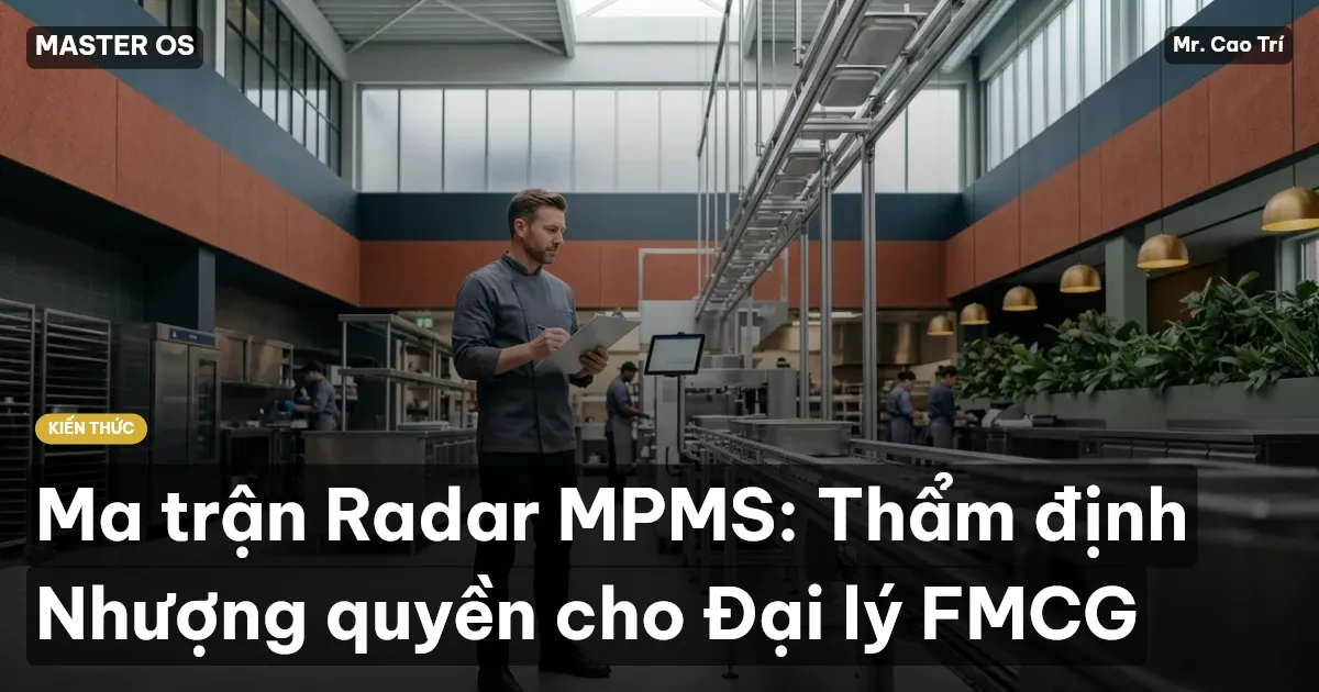 Ma trận Radar MPMS: Thẩm định Nhượng quyền cho Đại lý FMCG
