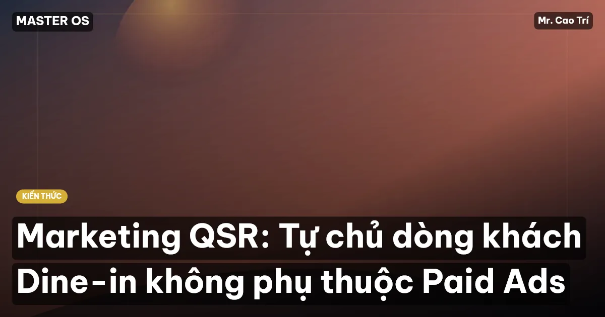 Marketing QSR: Tự chủ dòng khách Dine-in không phụ thuộc Paid Ads