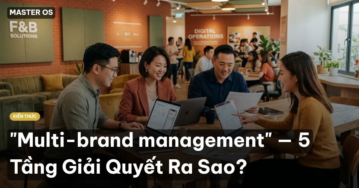 "Multi-brand management" — 5 Tầng Giải Quyết Ra Sao?