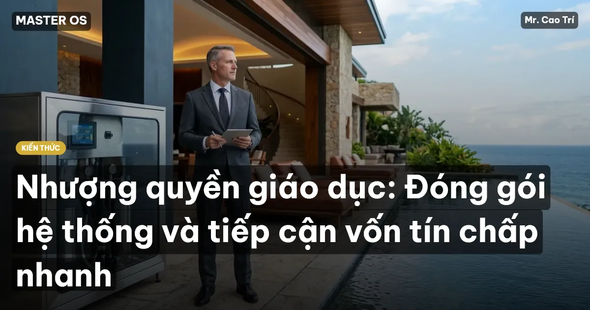 Nhượng quyền giáo dục: Đóng gói hệ thống và tiếp cận vốn tín chấp nhanh