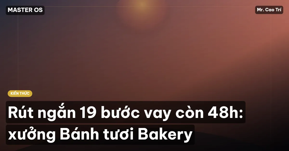 Rút ngắn 19 bước vay còn 48h: xưởng Bánh tươi Bakery
