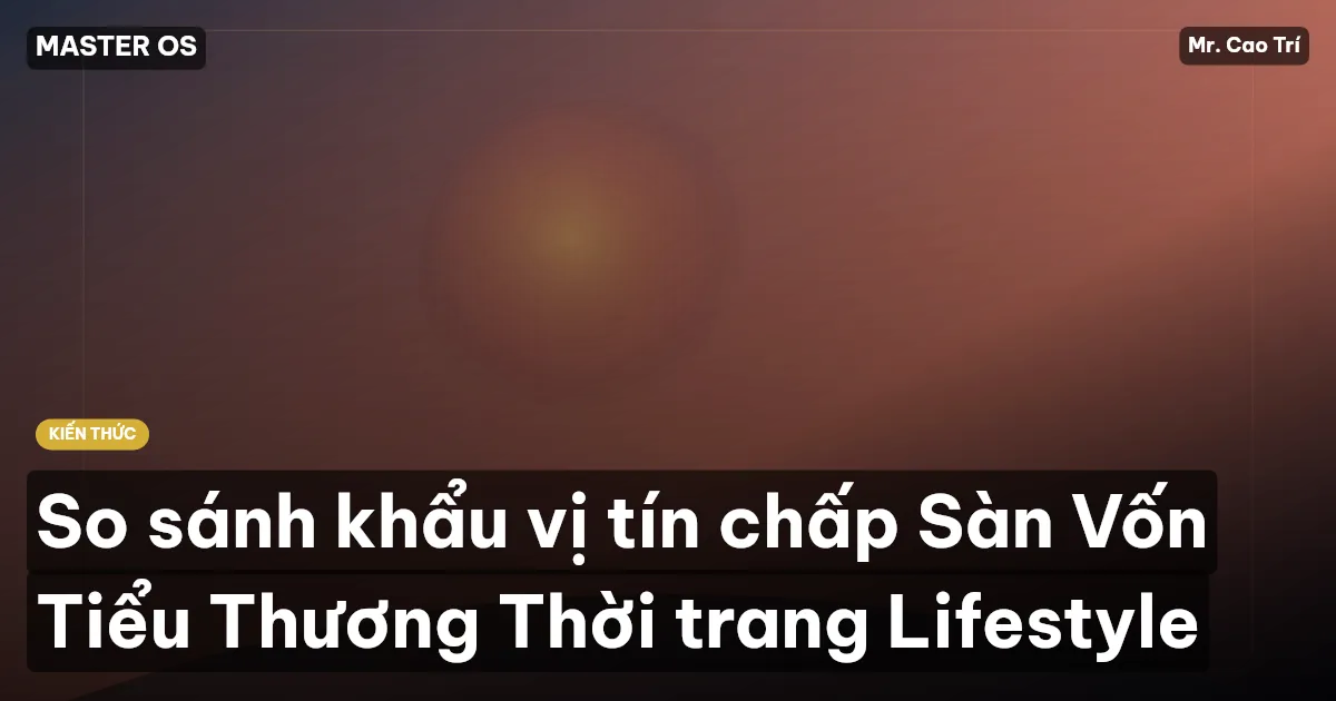So sánh khẩu vị tín chấp Sàn Vốn Tiểu Thương Thời trang Lifestyle