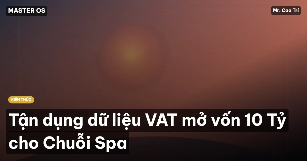Tận dụng dữ liệu VAT mở vốn 10 Tỷ cho Chuỗi Spa