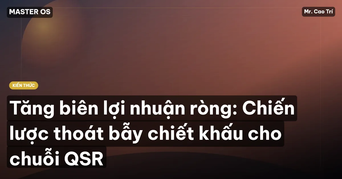 Tăng biên lợi nhuận ròng: Chiến lược thoát bẫy chiết khấu cho chuỗi QSR