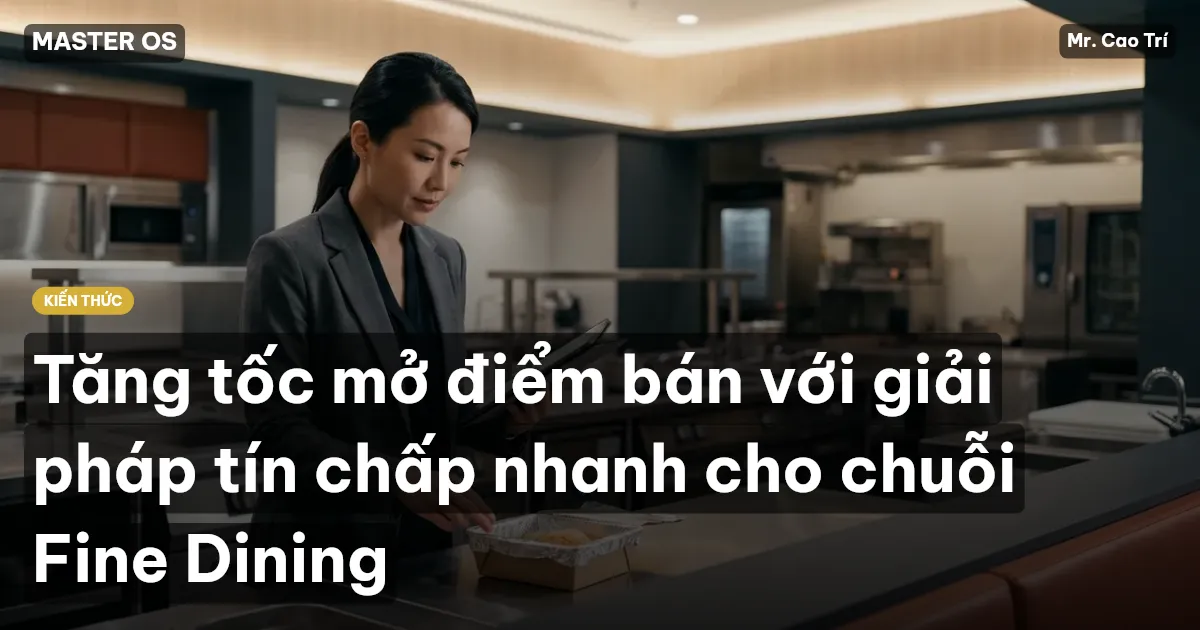 Tăng tốc mở điểm bán với giải pháp tín chấp nhanh cho chuỗi Fine Dining