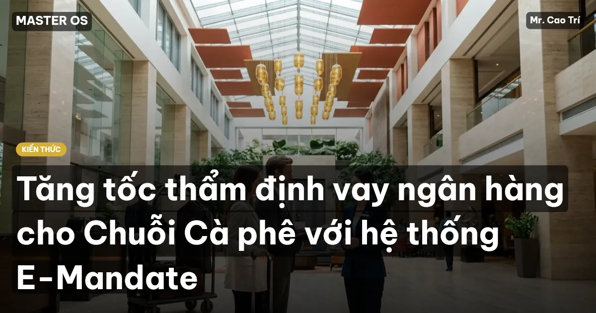 Tăng tốc thẩm định vay ngân hàng cho Chuỗi Cà phê với hệ thống E-Mandate