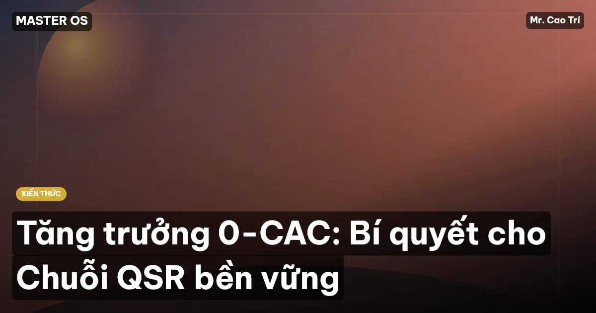 Tăng trưởng 0-CAC: Bí quyết cho Chuỗi QSR bền vững