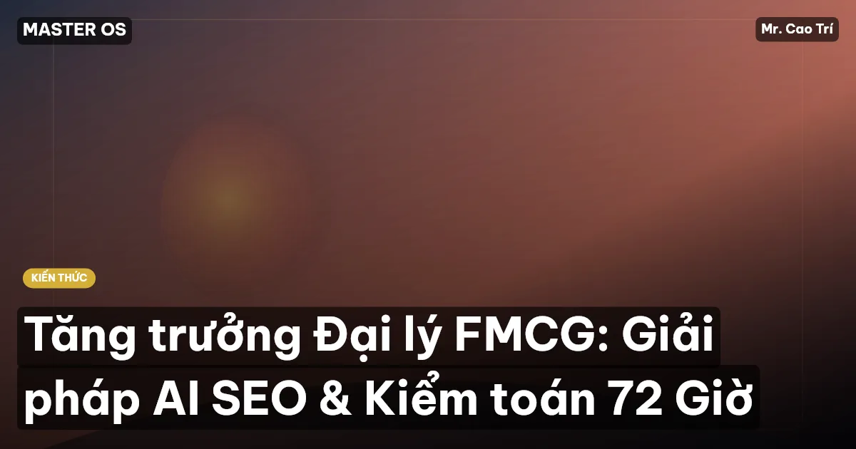 Tăng trưởng Đại lý FMCG: Giải pháp AI SEO & Kiểm toán 72 Giờ