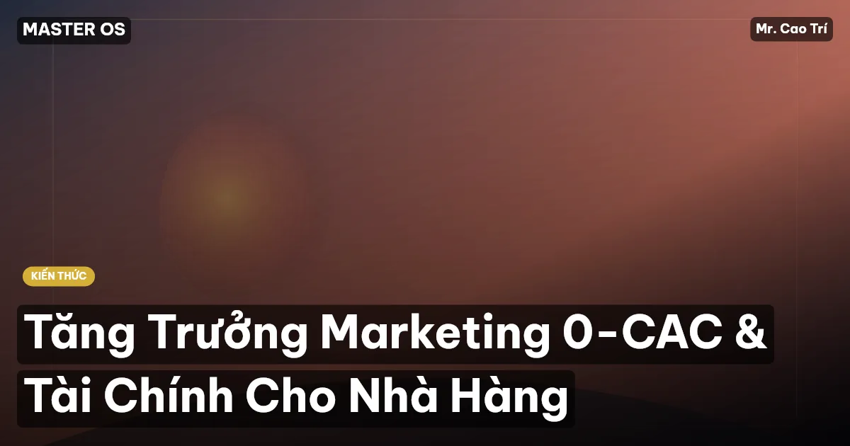 Tăng Trưởng Marketing 0-CAC & Tài Chính Cho Nhà Hàng