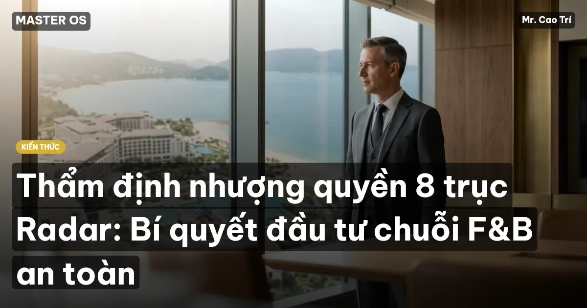 Thẩm định nhượng quyền 8 trục Radar: Bí quyết đầu tư chuỗi F&B an toàn